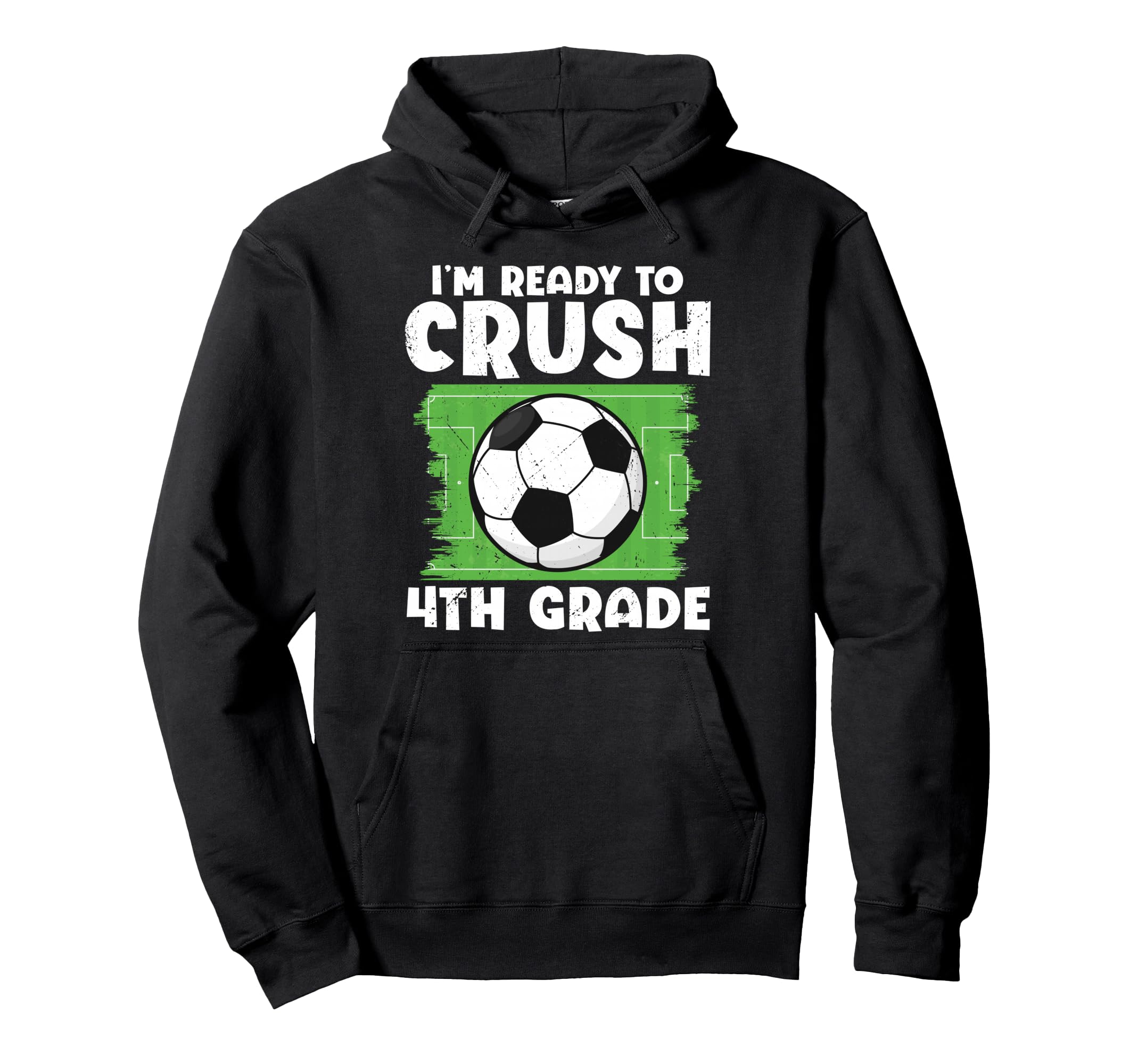 Im Ready To Crush 4Th Grade Soccer Player Hoodie - Streetwear Style Unisex - T-Shirt, Sweatshirt, Hoodie