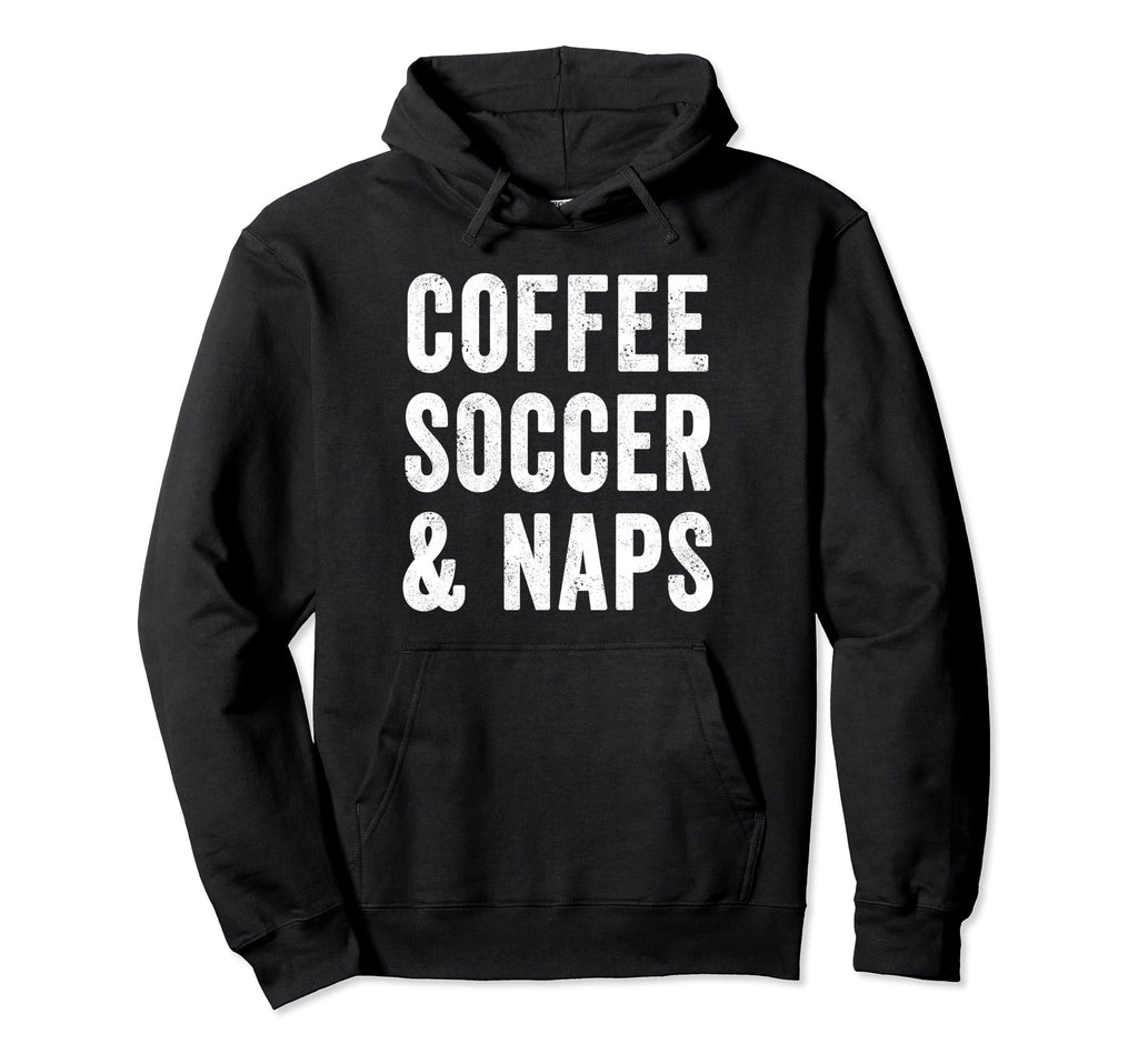 Coffee Soccer And Naps Funny Soccer Hoodie - Minimalist Print Men Women - T-Shirt, Sweatshirt, Hoodie