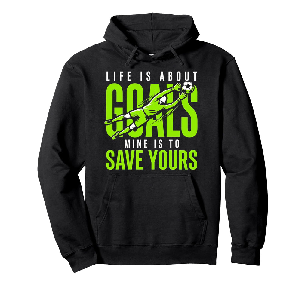 Life Is About Goals Mine Is To Save Yours Hoodie - Minimalist Print Unisex - T-Shirt, Sweatshirt, Hoodie