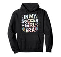 My Soccer Era Soccer Mom Teen Athlete Hoodie - Fun Novelty Design Unisex - T-Shirt, Sweatshirt, Hoodie