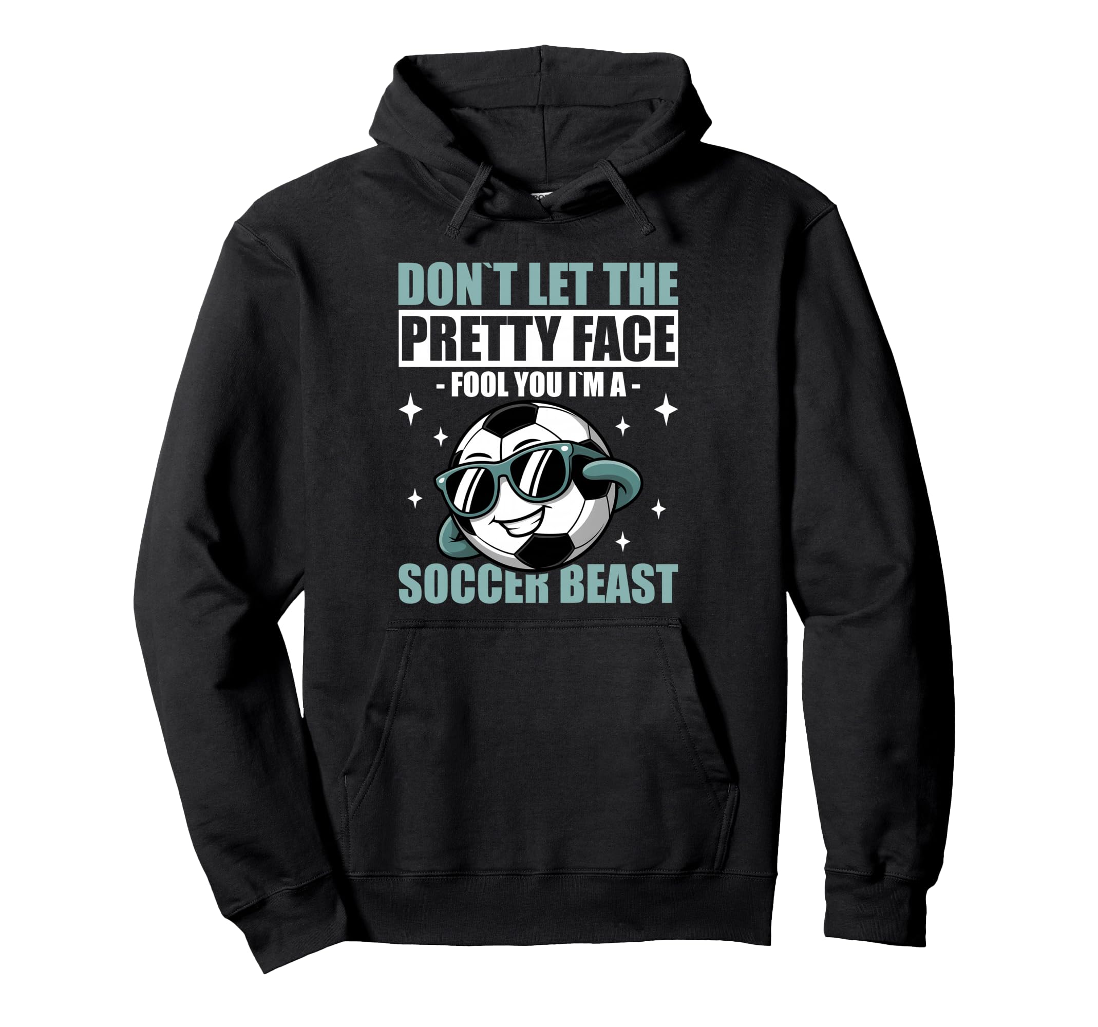 Dont Let Pretty Face Fool You Soccer Hoodie - Custom Art Print Unisex - T-Shirt, Sweatshirt, Hoodie