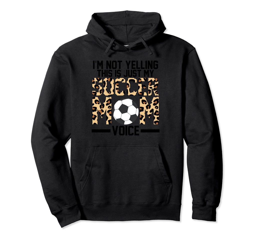 Im Not Yelling Ths Is Just My Soccer Mom Hoodie - Aesthetic Graphic Unisex - T-Shirt, Sweatshirt, Hoodie