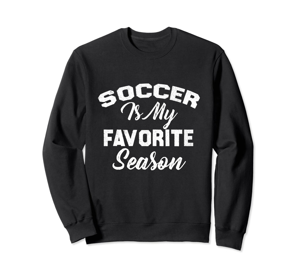 Soccer Is My Favorite Season Sweatshirt - Casual Everyday Wear for Adults - T-Shirt, Sweatshirt, Hoodie