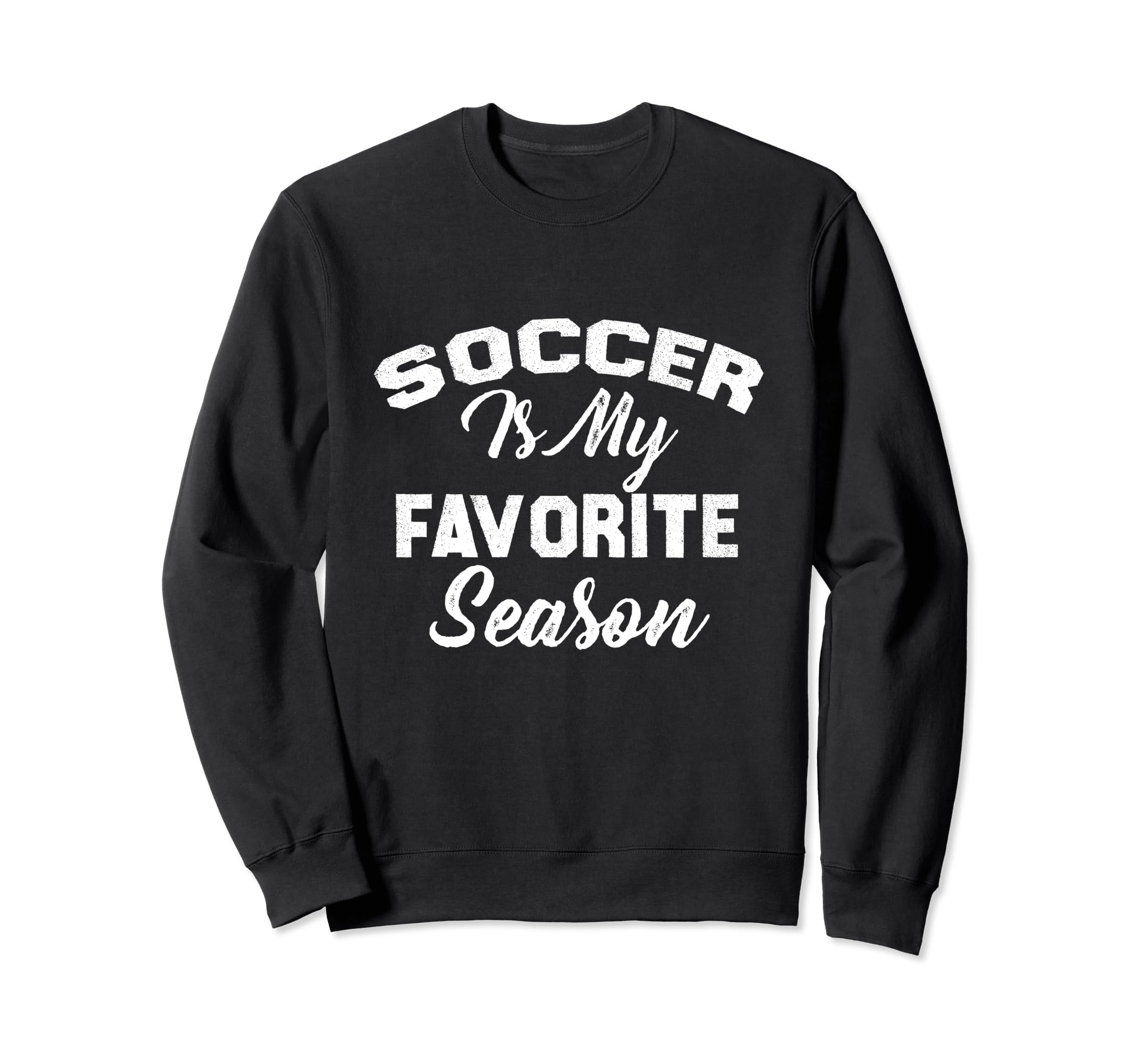 Soccer Is My Favorite Season Sweatshirt - Casual Everyday Wear for Adults - T-Shirt, Sweatshirt, Hoodie