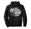 Eat Sleep Soccer Mom Life Soccer Season Hoodie - Trendy Graphic Men Women - T-Shirt, Sweatshirt, Hoodie