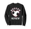 Nephew Soccer Gifts Funny Fathers Sweatshirt - Fun Novelty Design Unisex - T-Shirt, Sweatshirt, Hoodie