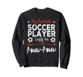 My Favorite Soccer Player Calls Me Maw Sweatshirt - Novelty Apparel Unisex - T-Shirt, Sweatshirt, Hoodie