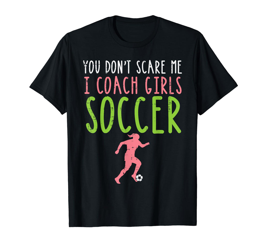 You Dont Scare Me I Coach Soccer T-Shirt - Trendy Graphic for Adults - T-Shirt, Sweatshirt, Hoodie