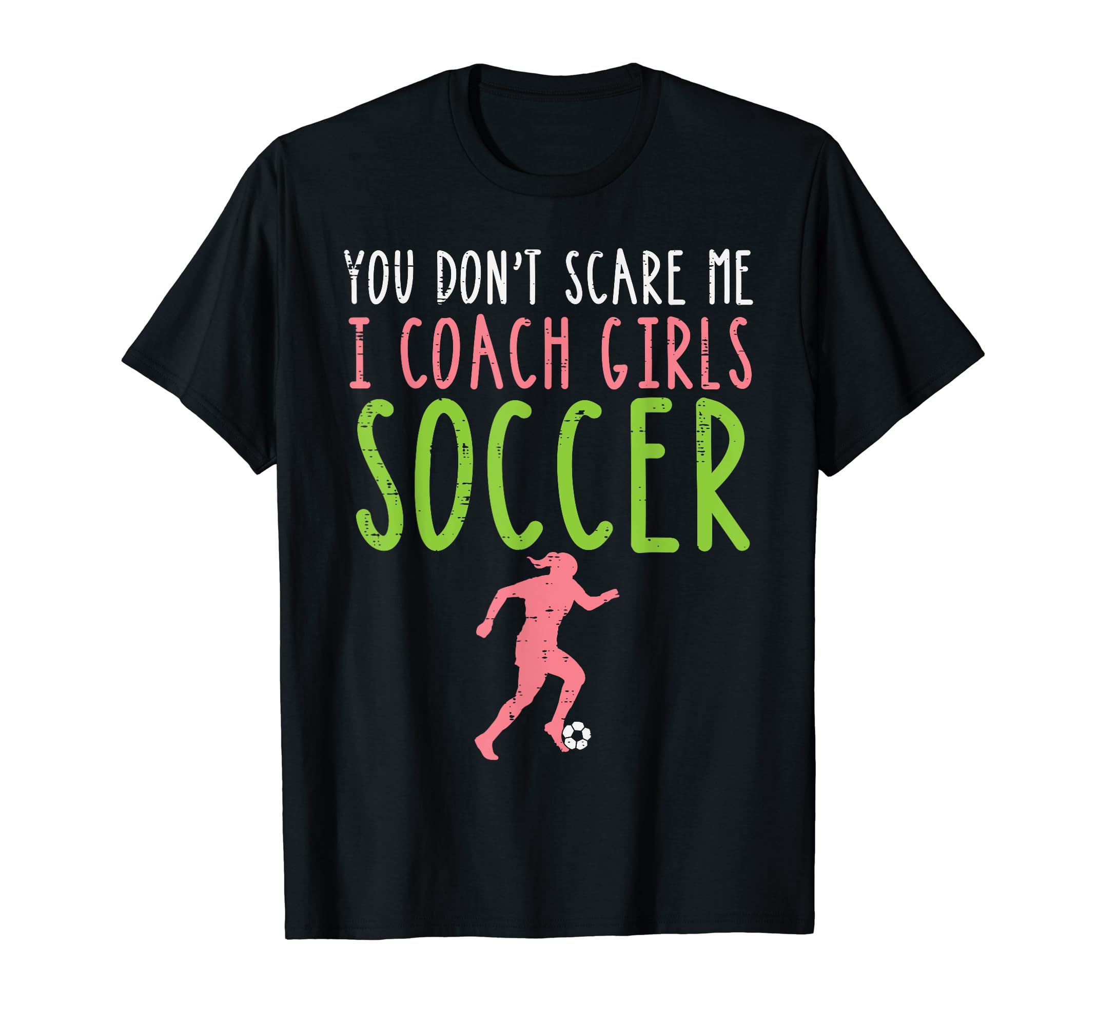 You Dont Scare Me I Coach Soccer T-Shirt - Trendy Graphic for Adults - T-Shirt, Sweatshirt, Hoodie