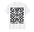 My Favorite Soccer Player Calls Me T-Shirt - Novelty Apparel for Adults - T-Shirt, Sweatshirt, Hoodie