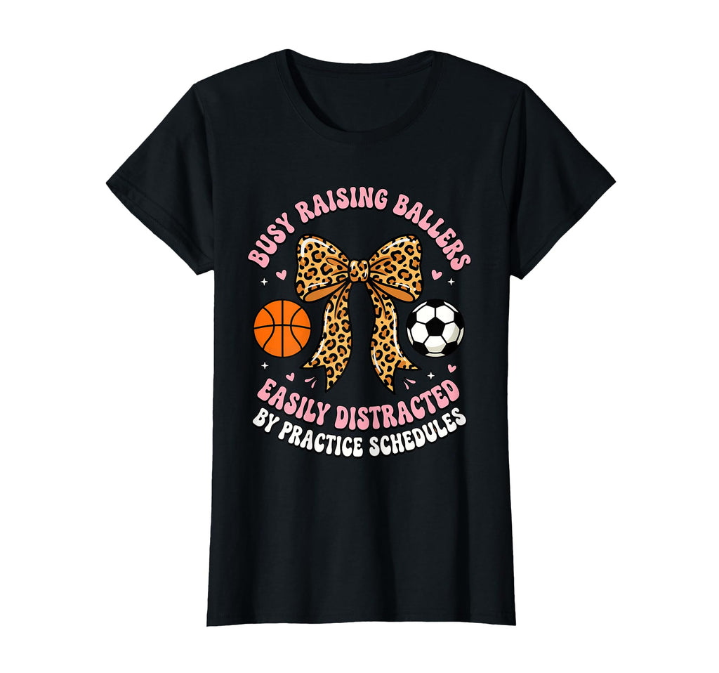 Busy Raising Ballers Easily Distracted T-Shirt - Fun Novelty Design Unisex - T-Shirt, Sweatshirt, Hoodie