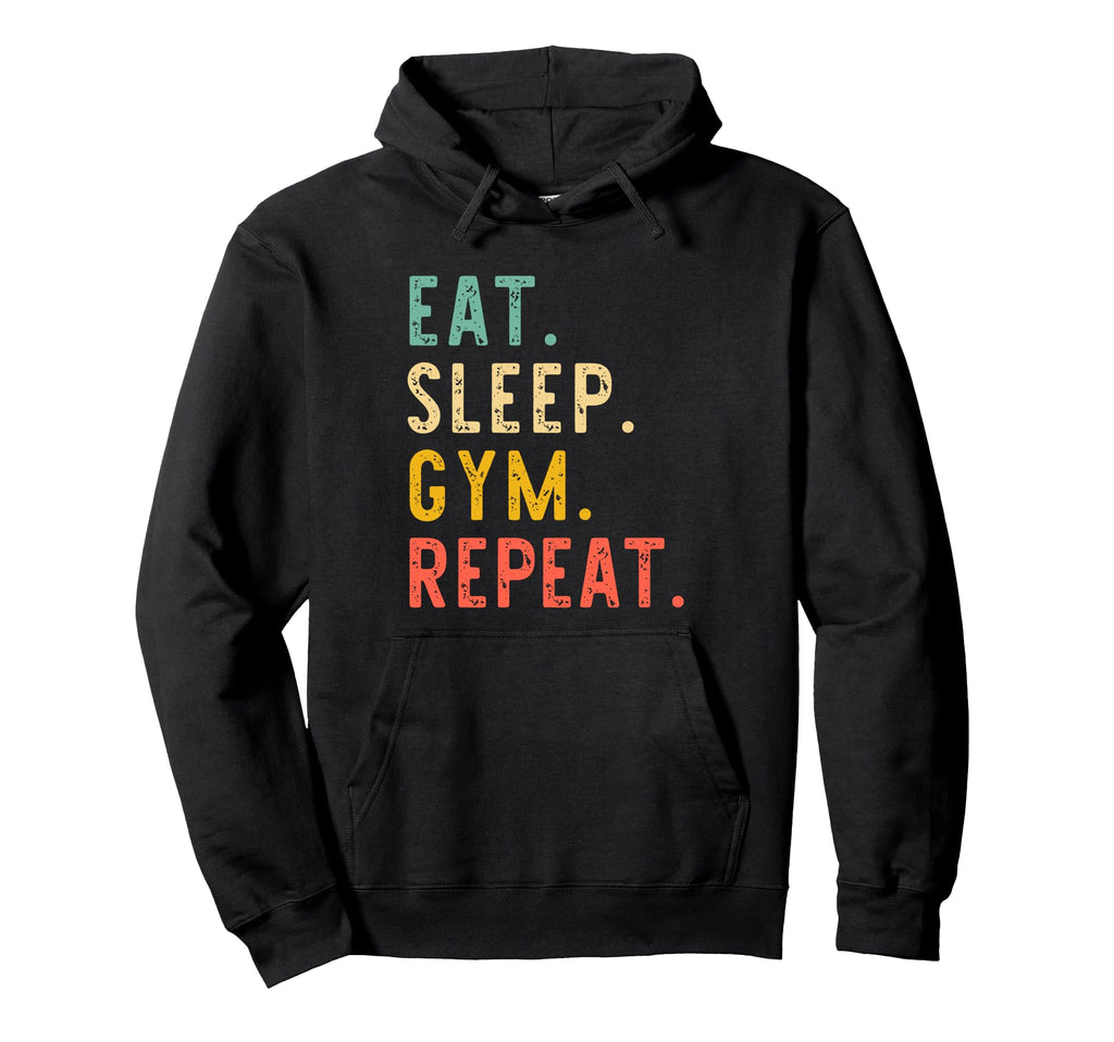 Eat Sleep Gym Repeat Training Hoodie - Casual Everyday Wear for Adults - T-Shirt, Sweatshirt, Hoodie