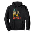 Eat Sleep Gym Repeat Training Hoodie - Casual Everyday Wear for Adults - T-Shirt, Sweatshirt, Hoodie