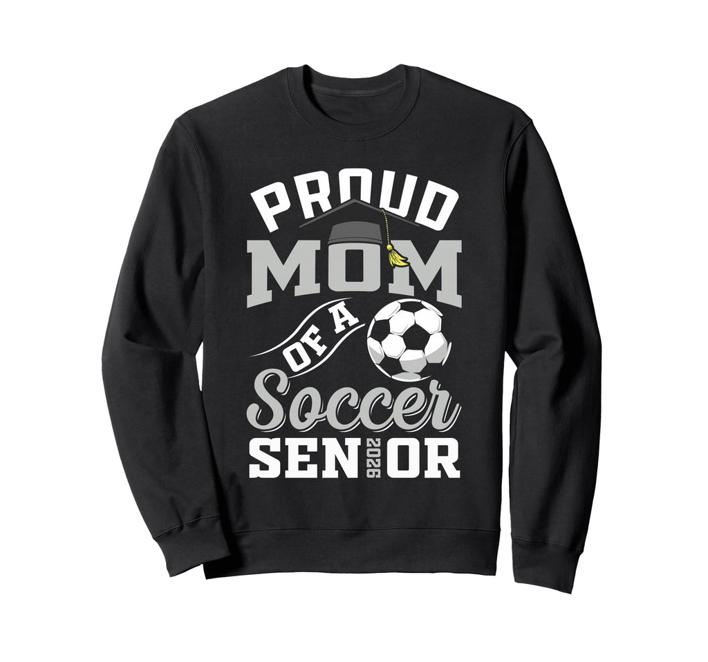 Proud Mom Soccer Senior Class Sweatshirt - Casual Everyday Wear Unisex - T-Shirt, Sweatshirt, Hoodie