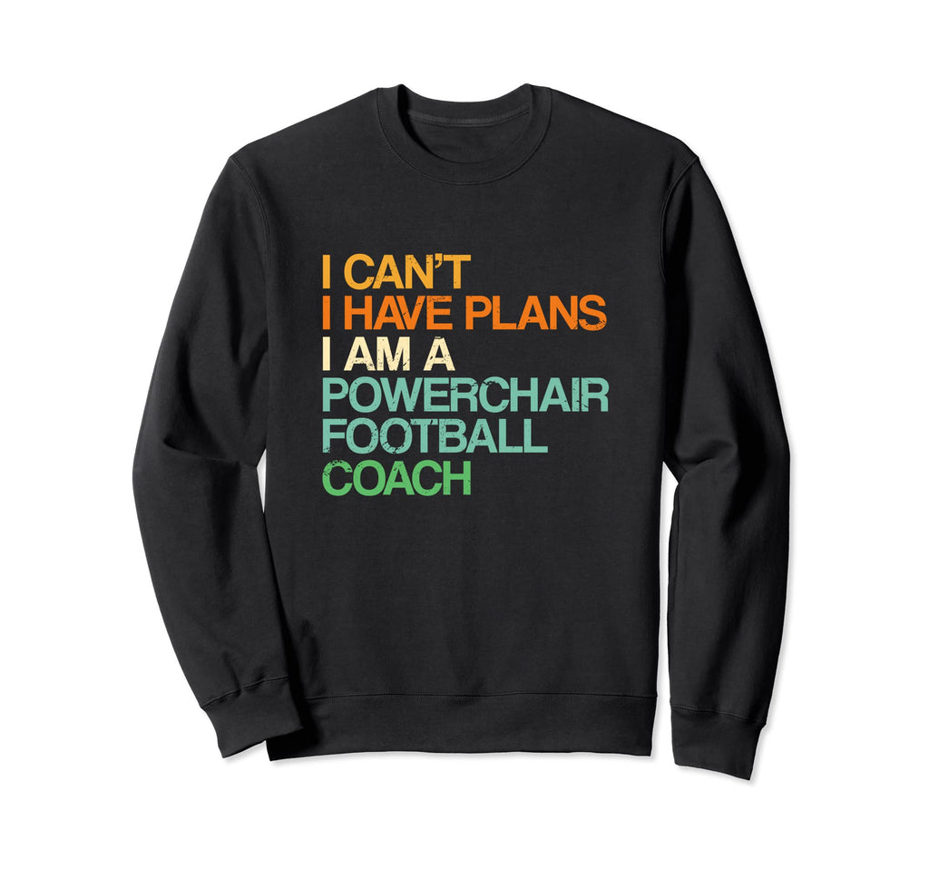 I Cant I Have Plans Powerchair Sweatshirt - Casual Everyday Wear Men Women - T-Shirt, Sweatshirt, Hoodie