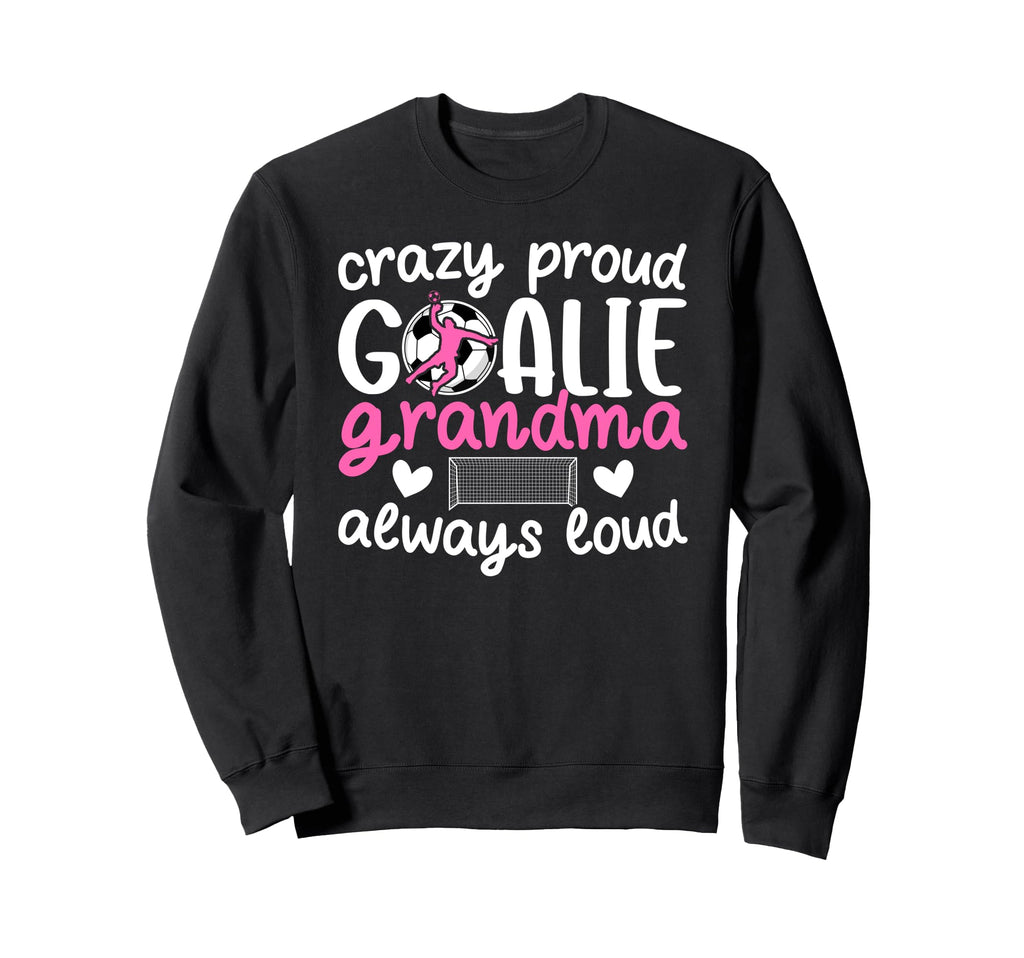 Crazy Proud Soccer Goalie Grandma Sweatshirt - Minimalist Print Unisex - T-Shirt, Sweatshirt, Hoodie