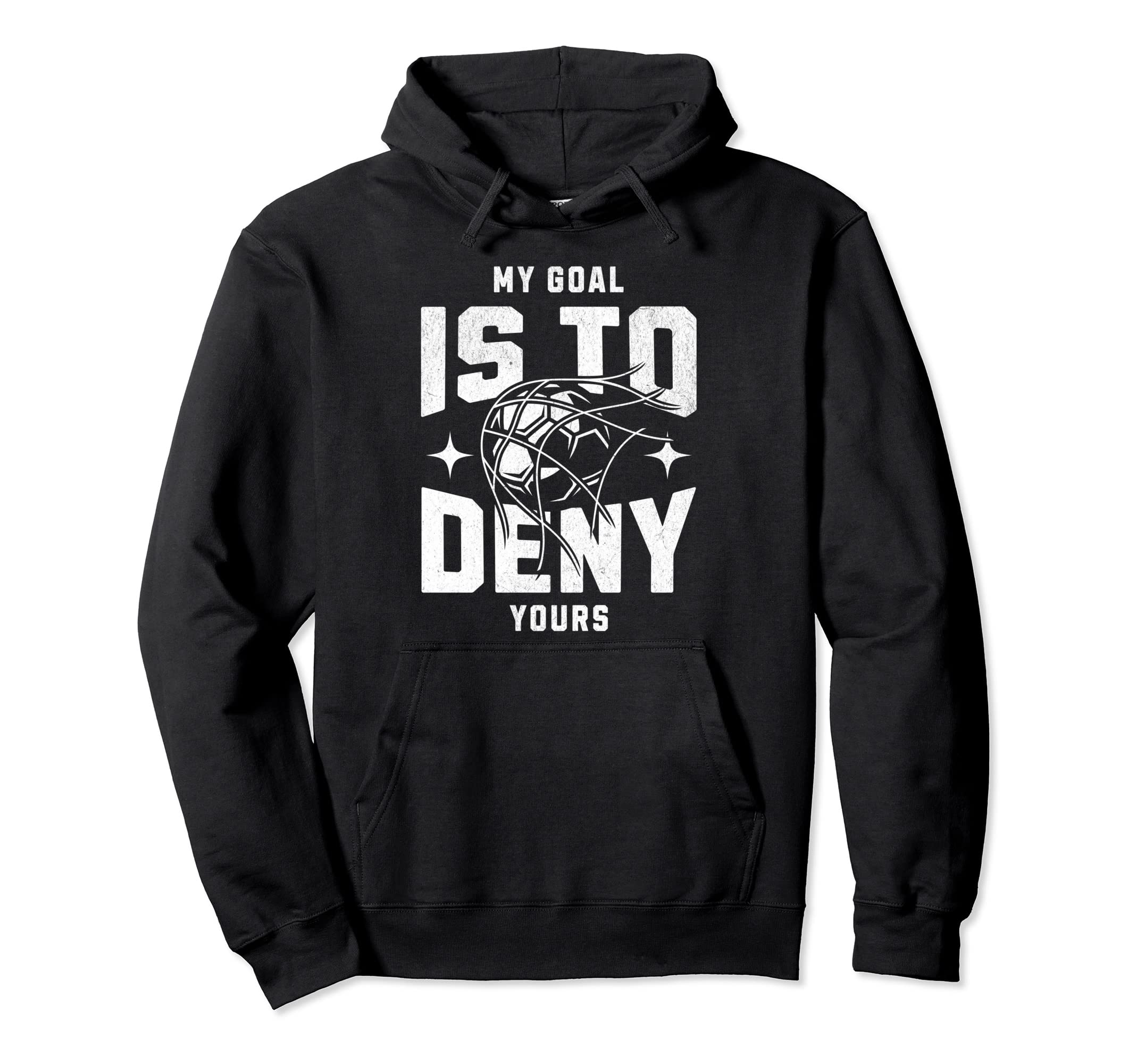 My Goal Is To Deny Yours Funny Soccer Hoodie - Trendy Graphic Men Women - T-Shirt, Sweatshirt, Hoodie