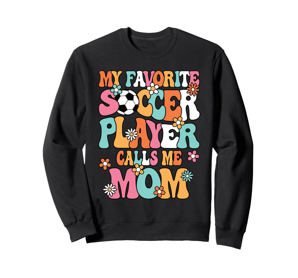 My Favorite Soccer Player Calls Me Sweatshirt - Aesthetic Graphic Unisex - T-Shirt, Sweatshirt, Hoodie