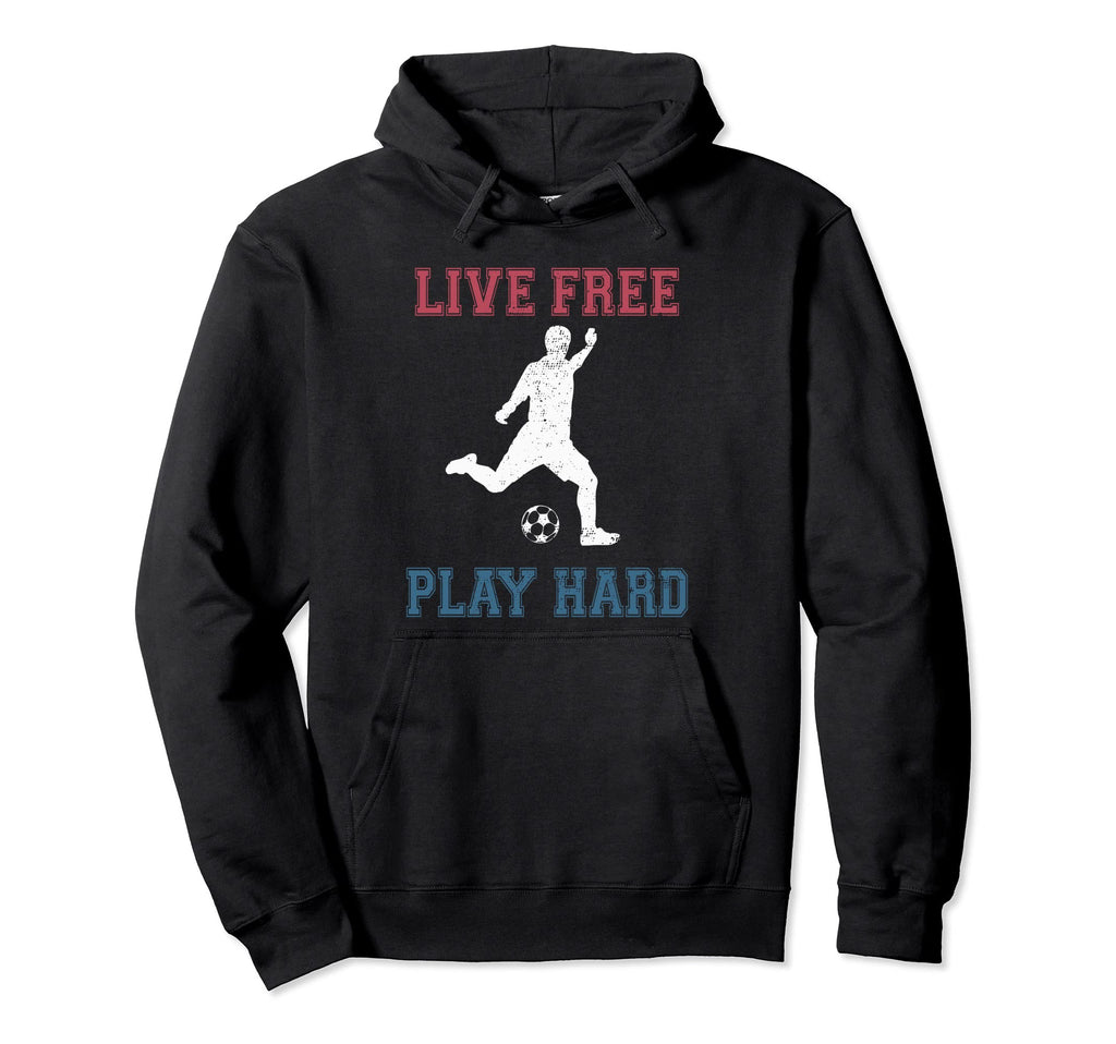 Live Free Play Hard Funny Soccer Lover Hoodie - Custom Art Print Unisex - T-Shirt, Sweatshirt, Hoodie