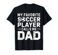 My Favorite Soccer Player Calls T-Shirt - Casual Everyday Wear Men Women - T-Shirt, Sweatshirt, Hoodie