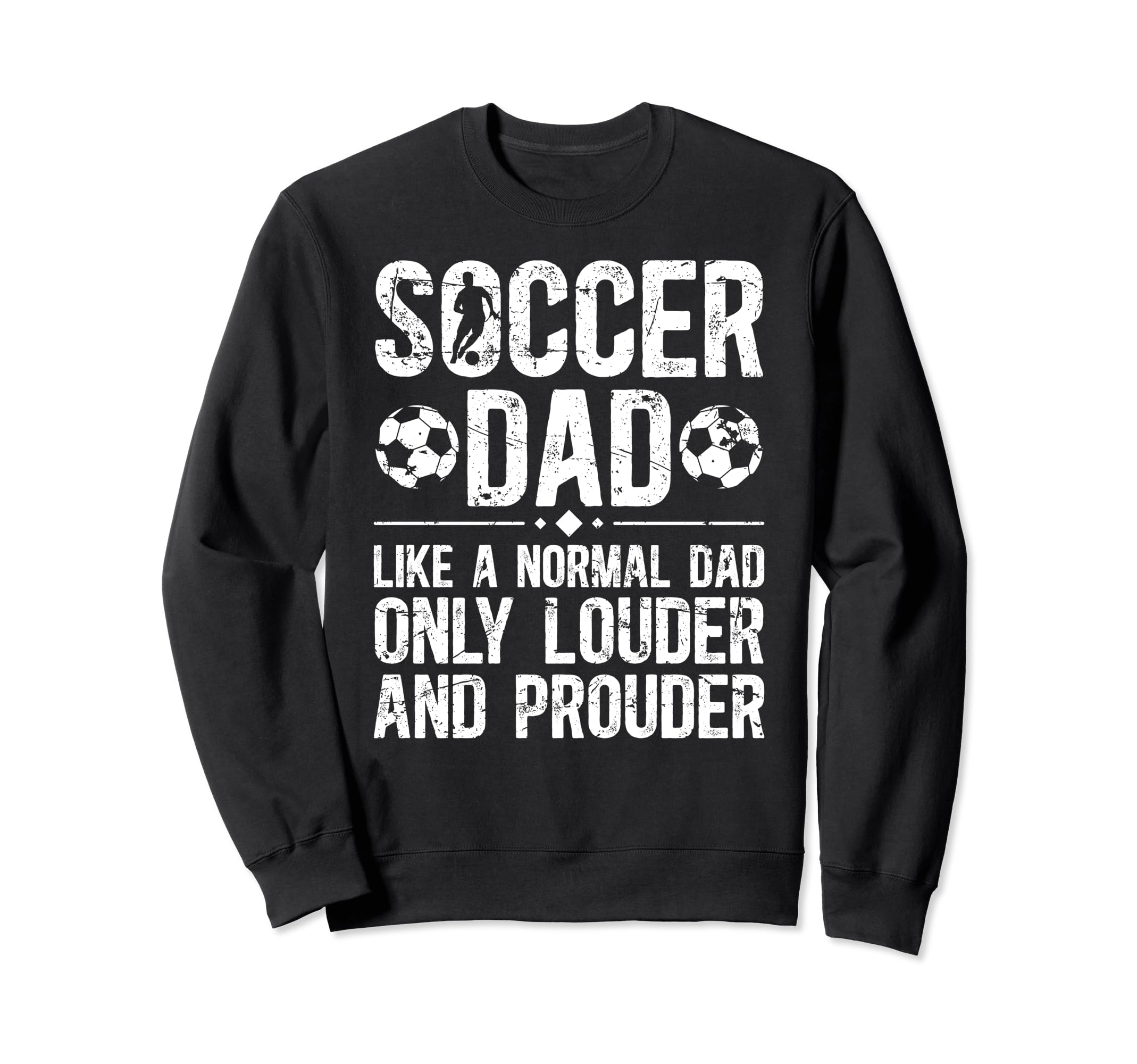 Soccer Dad Louder And Prouder Dad Sweatshirt - Streetwear Style Unisex - T-Shirt, Sweatshirt, Hoodie