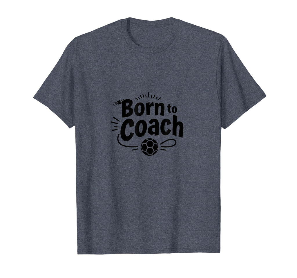 Born To Coach Soccer Inspirational T-Shirt - Graphic Print for Adults - T-Shirt, Sweatshirt, Hoodie