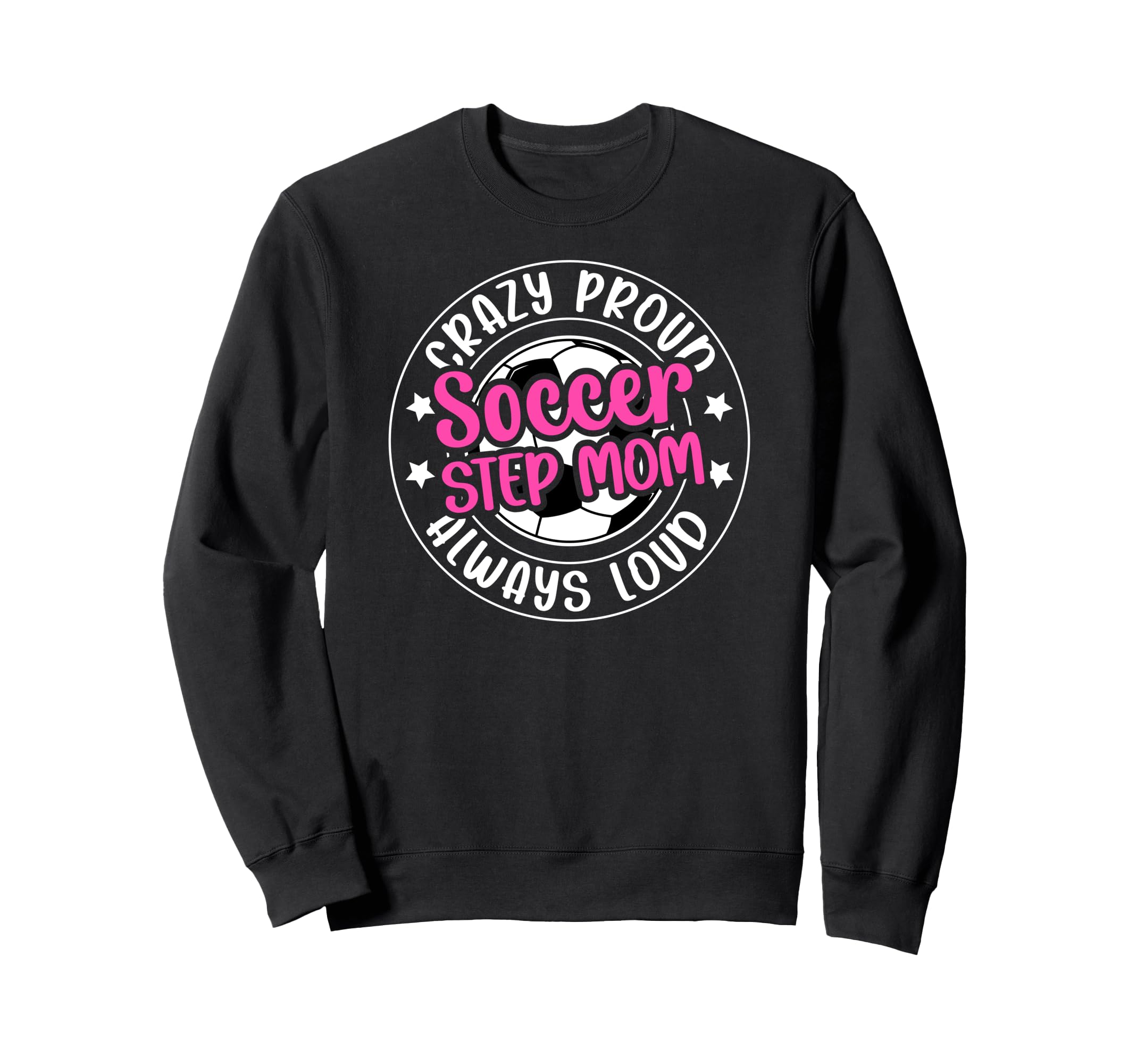 Crazy Proud Soccer Step Mom Soccer Sweatshirt - Graphic Print Men Women - T-Shirt, Sweatshirt, Hoodie
