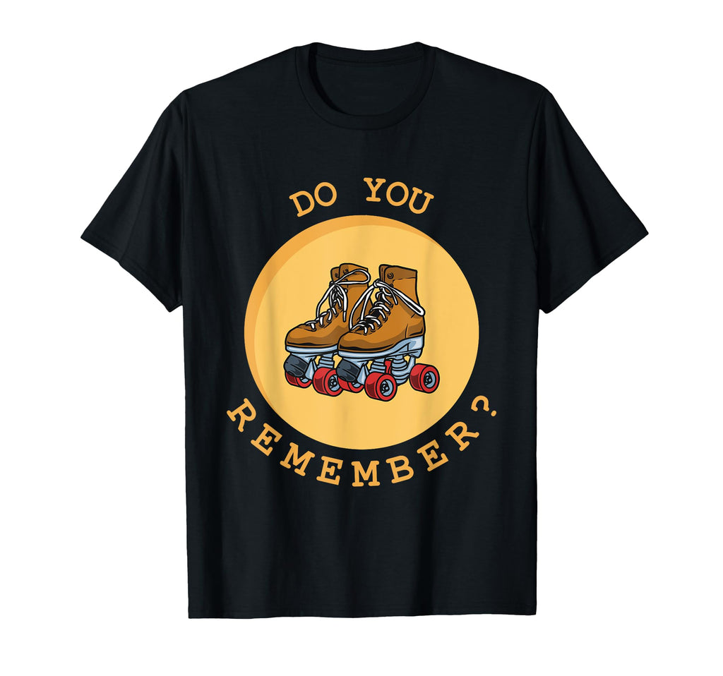 Do You Remember Roller Skating Skates T-Shirt - Streetwear Style Men Women - T-Shirt, Sweatshirt, Hoodie