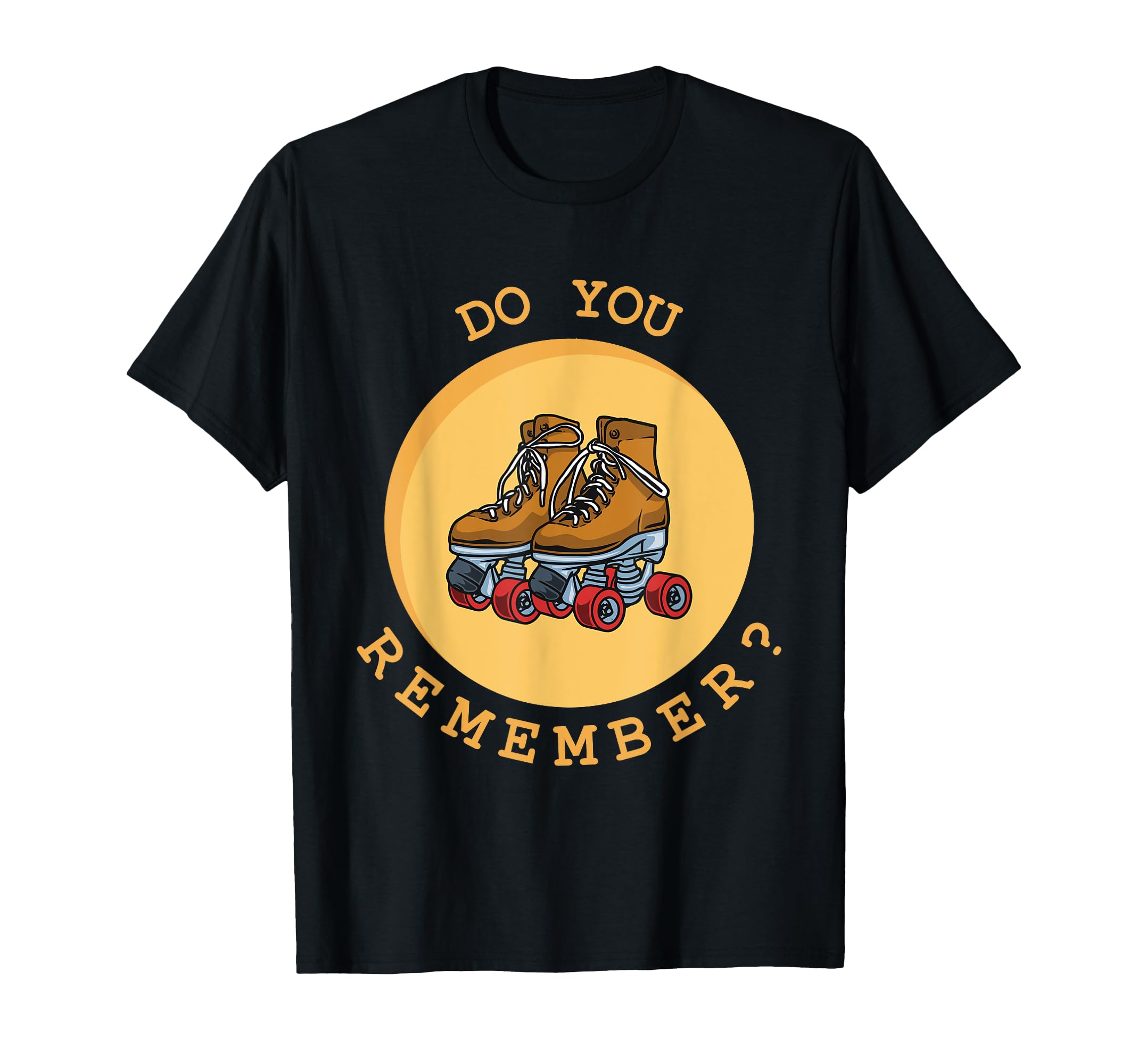 Do You Remember Roller Skating Skates T-Shirt - Streetwear Style Men Women - T-Shirt, Sweatshirt, Hoodie