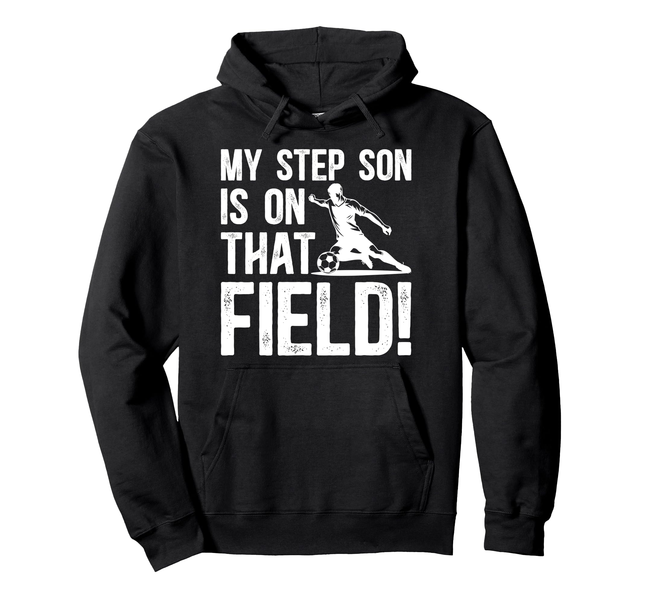 That Field Soccer Step Dad Soccer Hoodie - Fun Novelty Design Men Women - T-Shirt, Sweatshirt, Hoodie