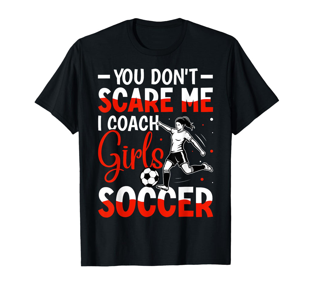 You Dont Scare Me I Coach Soccer Gift Sweatshirt - Aesthetic Graphic Unisex - T-Shirt, Sweatshirt, Hoodie