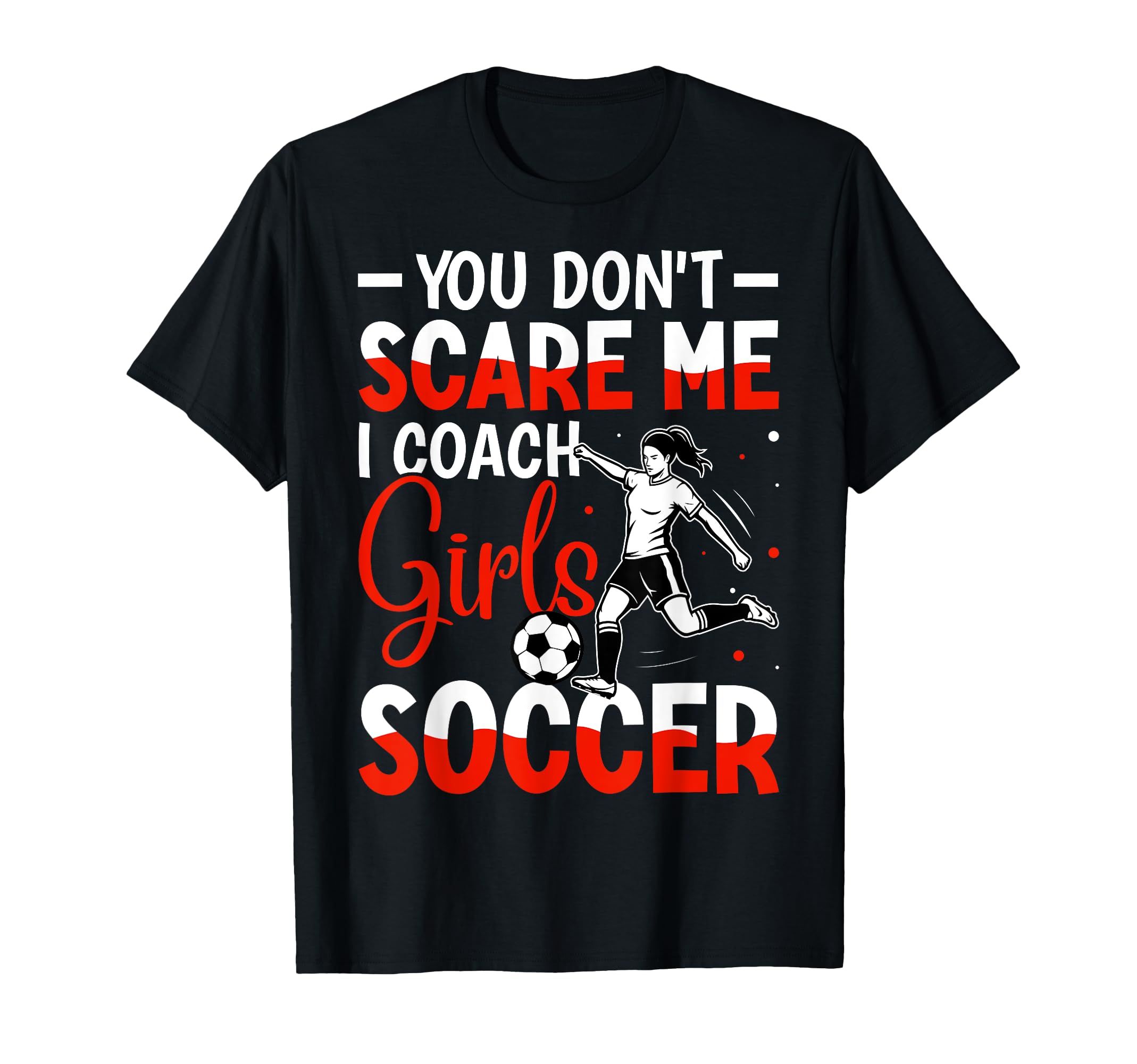 You Dont Scare Me I Coach Soccer Gift Sweatshirt - Aesthetic Graphic Unisex - T-Shirt, Sweatshirt, Hoodie