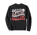 Busy Raising Ballers Baseball Soccer Sweatshirt - Trendy Graphic Men Women - T-Shirt, Sweatshirt, Hoodie