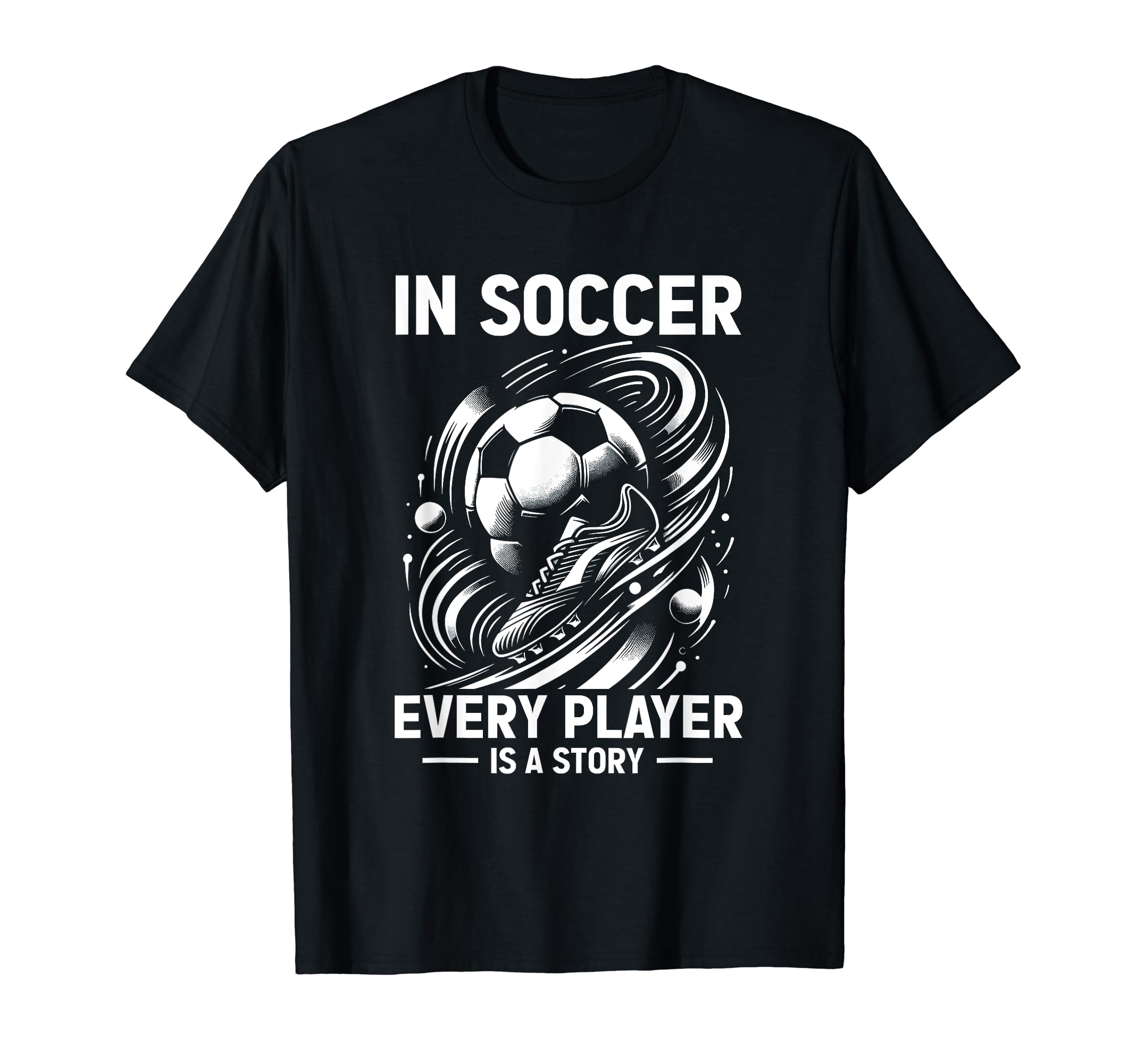 Soccer Every Player Is Story Soccer Goal T-Shirt - Unique Graphic Unisex - T-Shirt, Sweatshirt, Hoodie