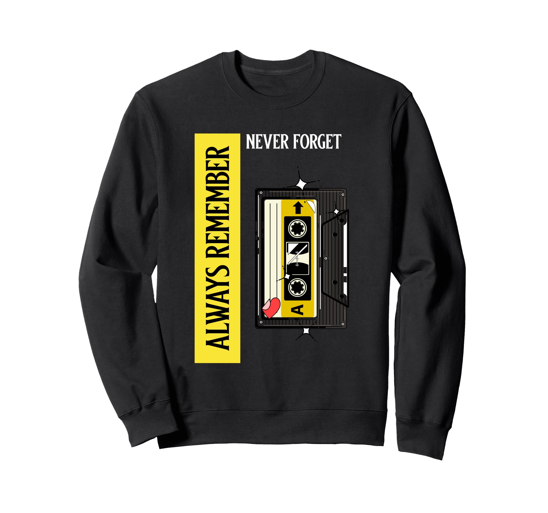 Always Remember Never Forget Sweatshirt - Casual Everyday Wear Unisex - T-Shirt, Sweatshirt, Hoodie