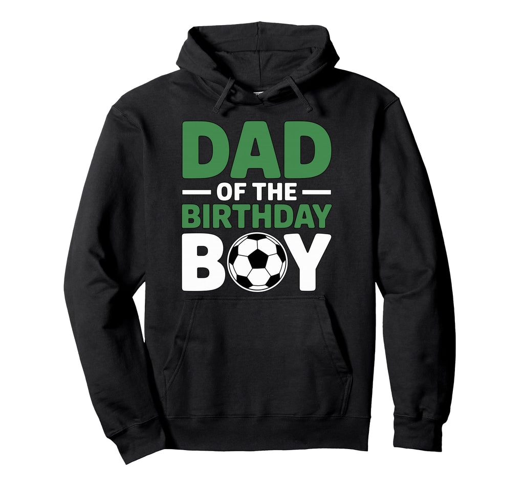Dad Birthday Soccer Hoodie - Unique Graphic Unisex - T-Shirt, Sweatshirt, Hoodie