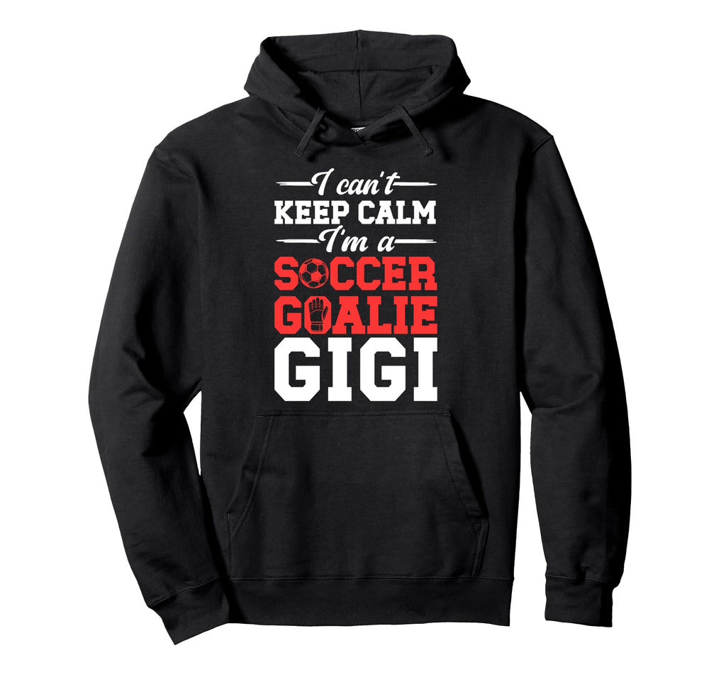 Im Soccer Goalie Gigi Soccer Keeper Gigi Hoodie - Trendy Graphic Unisex - T-Shirt, Sweatshirt, Hoodie