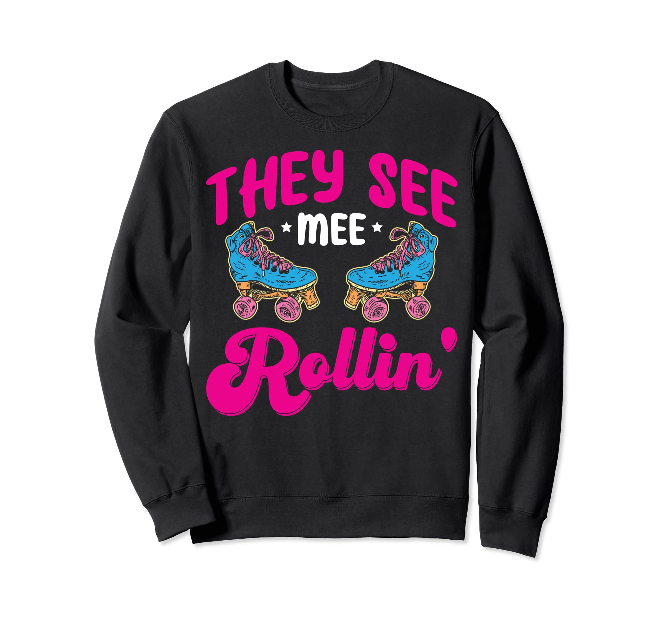 Funny Roller Skating They See Sweatshirt - Casual Everyday Wear Men Women - T-Shirt, Sweatshirt, Hoodie