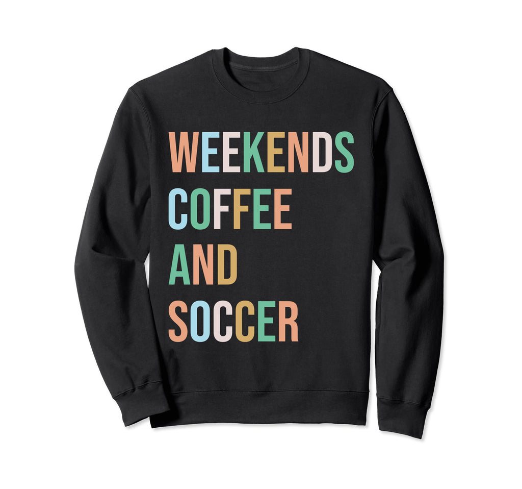 Weekends Coffee Soccer Funny Sweatshirt - Custom Art Print for Adults - T-Shirt, Sweatshirt, Hoodie
