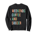 Weekends Coffee Soccer Funny Sweatshirt - Custom Art Print for Adults - T-Shirt, Sweatshirt, Hoodie