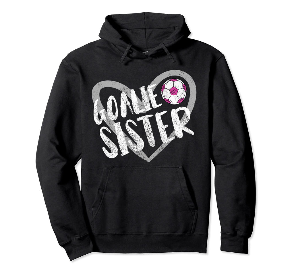 Soccer Goalie Sister Heart Hoodie - Streetwear Style for Adults - T-Shirt, Sweatshirt, Hoodie