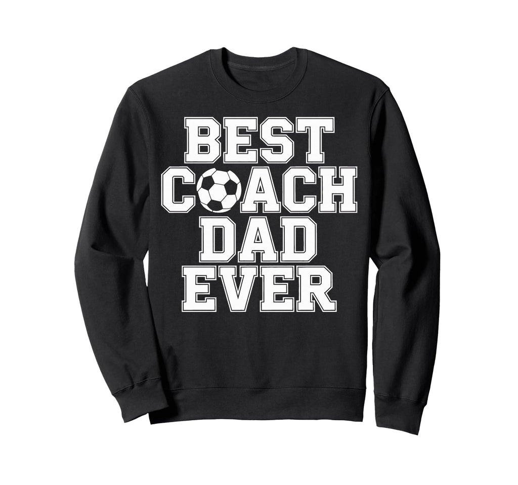 Soccer Dad Life Best Coach Dad Ever Sweatshirt - Minimalist Print Unisex - T-Shirt, Sweatshirt, Hoodie
