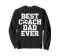 Soccer Dad Life Best Coach Dad Sweatshirt - Casual Everyday Wear Men Women - T-Shirt, Sweatshirt, Hoodie