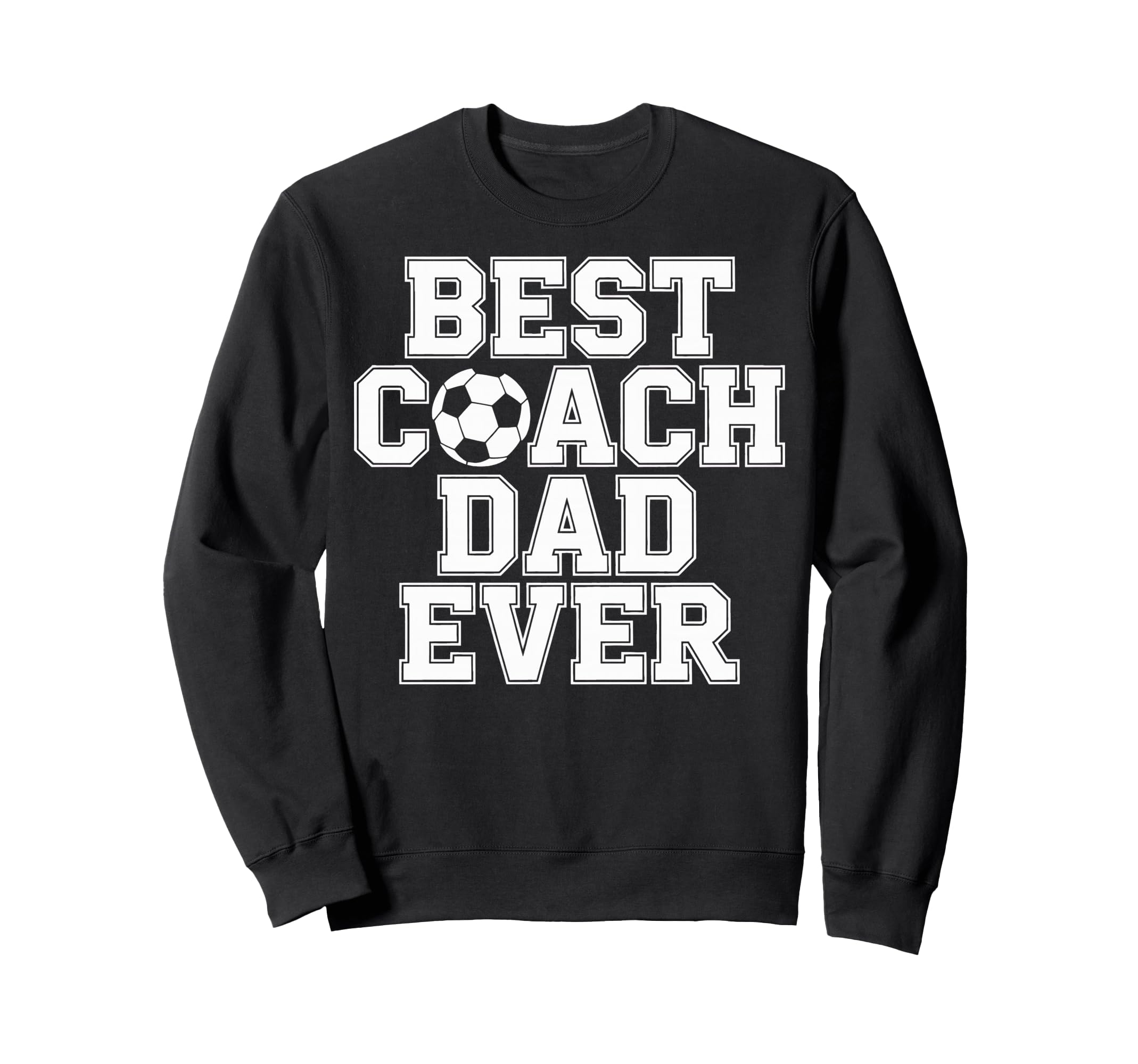 Soccer Dad Life Best Coach Dad Sweatshirt - Casual Everyday Wear Men Women - T-Shirt, Sweatshirt, Hoodie