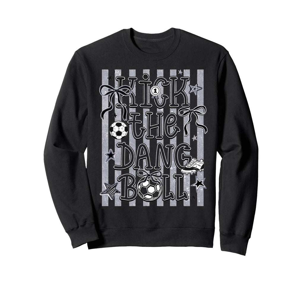 Kick Dang Ball Soccer Fun Game Day Sweatshirt - Streetwear Style Unisex - T-Shirt, Sweatshirt, Hoodie