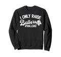 I Only Raise Ballers Ball Dad Sweatshirt - Casual Everyday Wear Unisex - T-Shirt, Sweatshirt, Hoodie