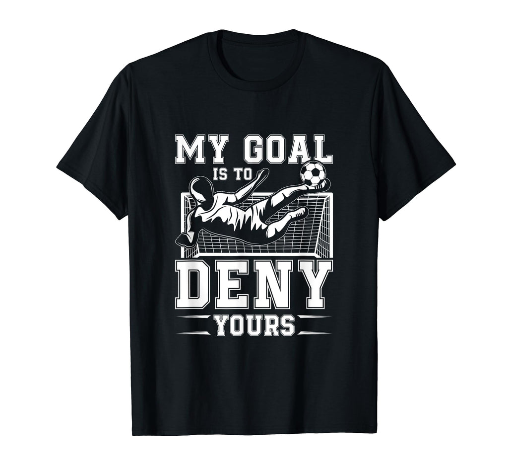 My Goal Is To Deny Yours Football T-Shirt - Minimalist Print Men Women - T-Shirt, Sweatshirt, Hoodie