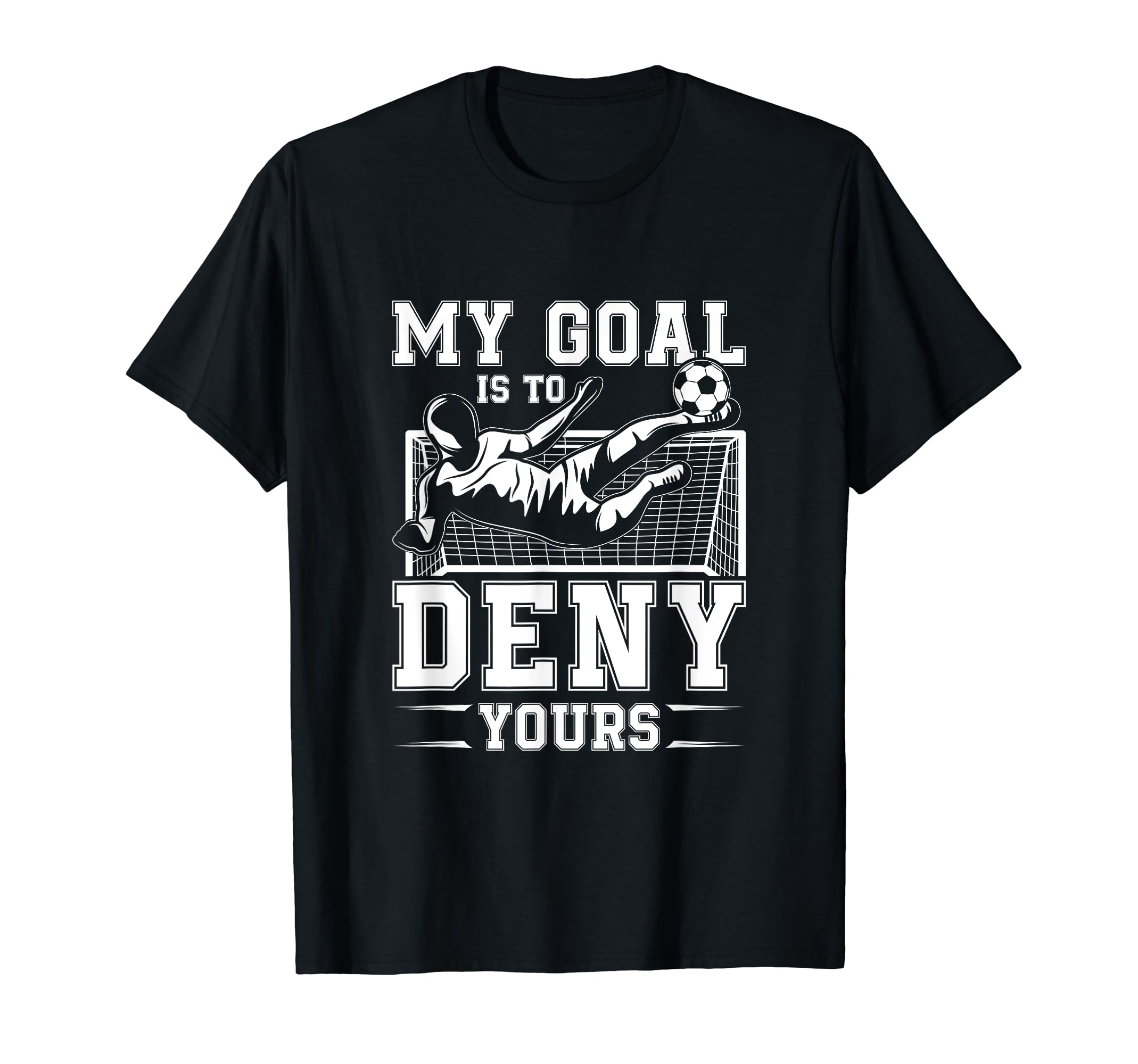 My Goal Is To Deny Yours Football T-Shirt - Minimalist Print Men Women - T-Shirt, Sweatshirt, Hoodie