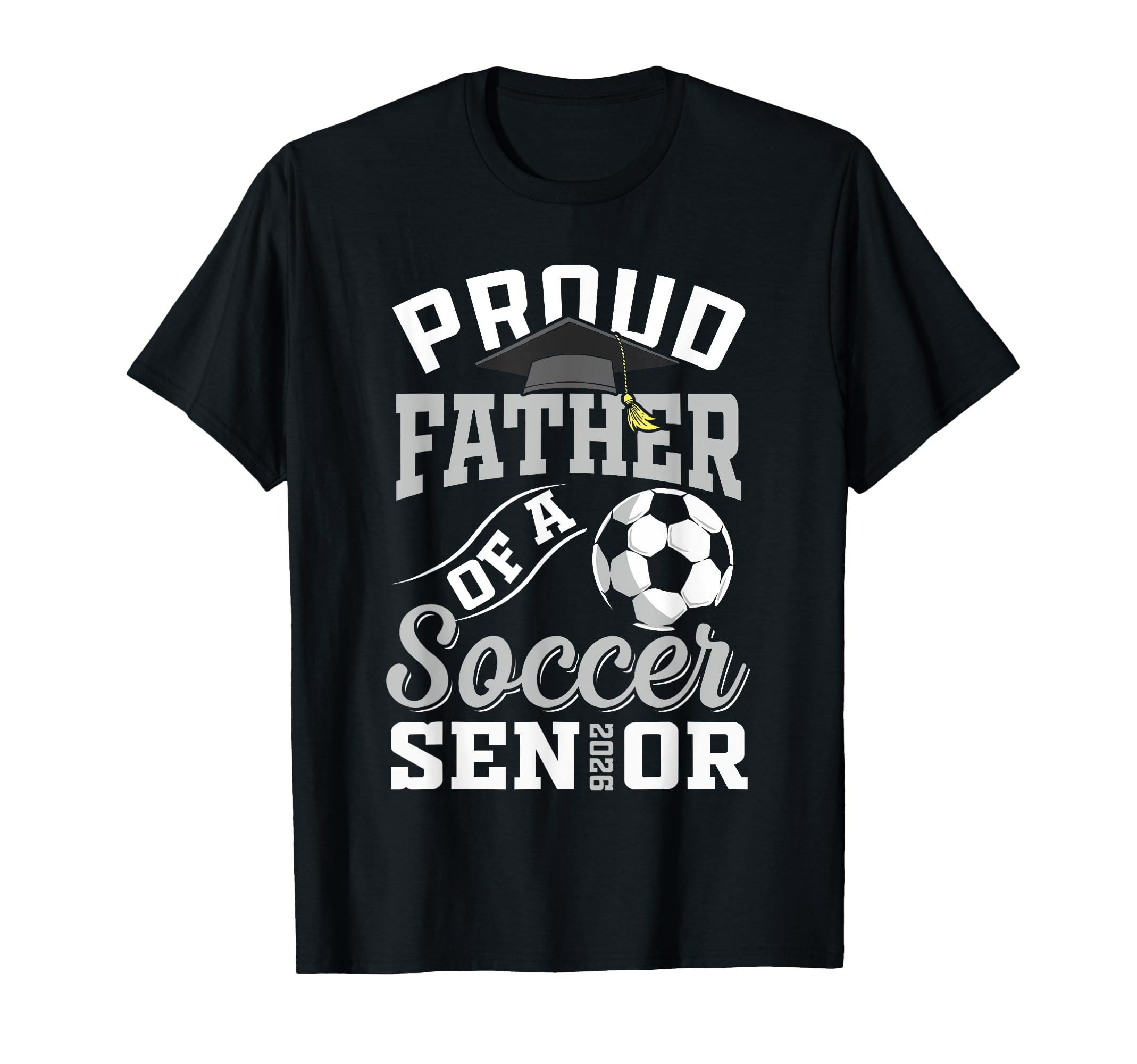 Proud Father Soccer Senior Class 2026 T-Shirt - Streetwear Style Unisex - T-Shirt, Sweatshirt, Hoodie