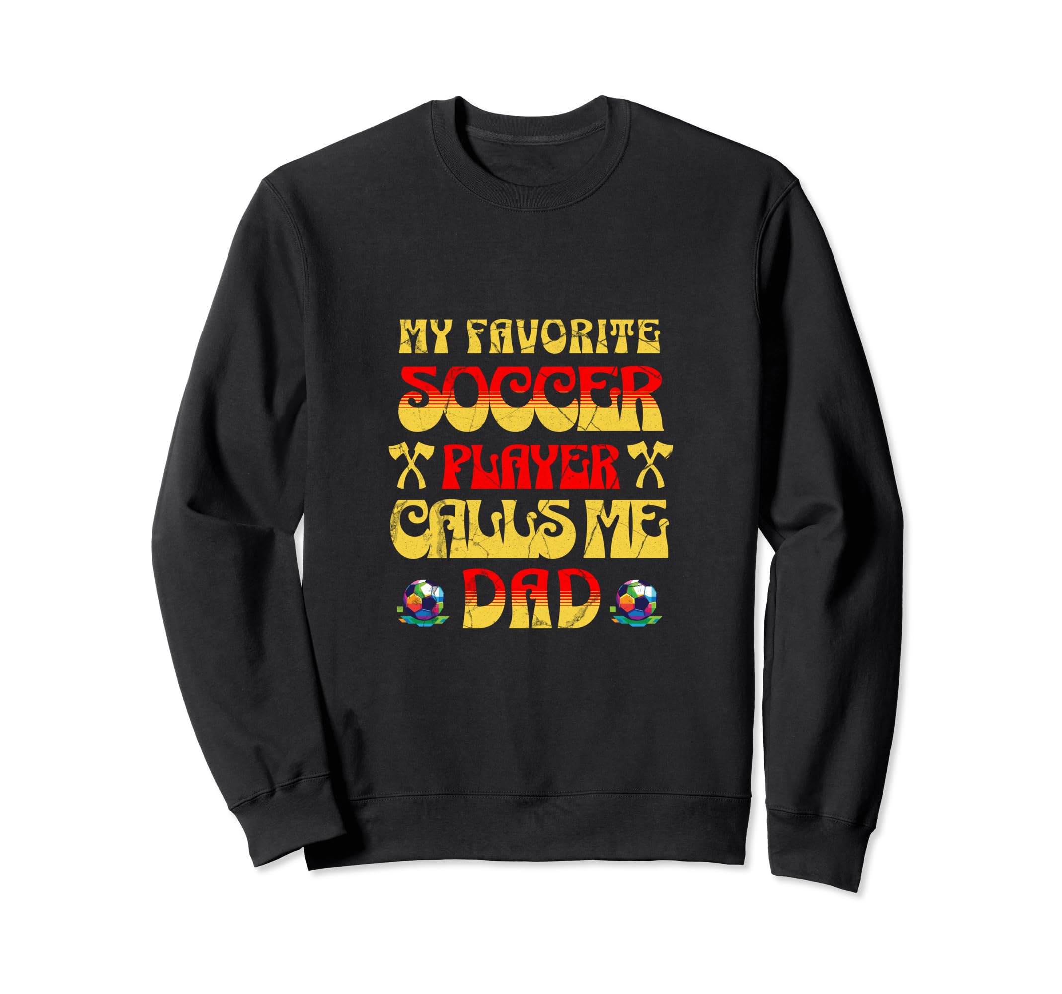 My Favorite Soccer Player Calls Me Dad Sweatshirt - Graphic Print Unisex - T-Shirt, Sweatshirt, Hoodie